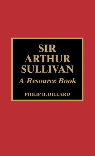 Паперова книга «Sir Arthur Sullivan: A Resource Book», автор Філіп Х. Діллард - фото №1