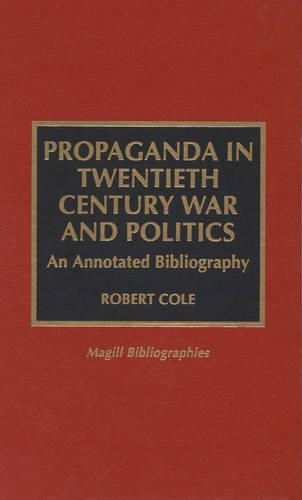 Бумажная книга «Propaganda in Twentieth Century War and Politics: An Annotated Bibliography», автор Роберт Коул - фото №1