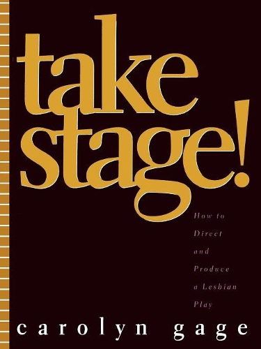 Бумажная книга «Take Stage!: How to Direct and Produce a Lesbian Play», автор Кэролин Гейдж - фото №1