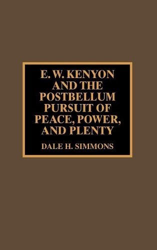Бумажная книга «E.W. Kenyon and the Postbellum Pursuit of Peace, Power, and Plenty», автор Дейл Х. Симмонс - фото №1