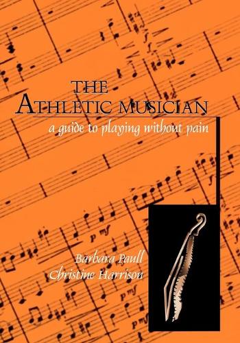 Бумажная книга «The Athletic Musician: A Guide to Playing Without Pain», авторов Барбара Полл, Кристин Харрисон - фото №1