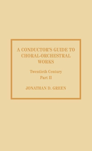 Бумажная книга «A Conductor's Guide to Choral-Orchestral Works, Twentieth Century: Part II: The Music of Rachmaninov through Penderecki», автор Джонатан Д. Грин - фото №1