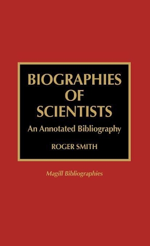 Бумажная книга «Biographies of Scientists: An Annotated Bibliography», автор Роджер Смит - фото №1