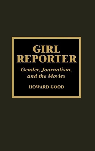 Бумажная книга «Girl Reporter: Gender, Journalism, and the Movies», автор Говард Гуд - фото №1