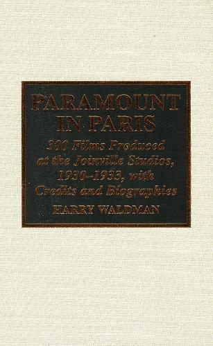 Бумажная книга «Paramount In Paris: 300 Films Produced at the Joinville Studios, 1930-1933, With Credits and Biographies», автор Гарри Вальдман - фото №1