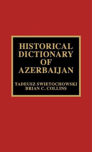 Бумажная книга «Historical Dictionary of Azerbaijan», авторов Брайан К. Коллинз, Тадеуш Светоховский - фото №1