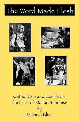 Бумажная книга «The Word Made Flesh: Catholicism and Conflict in the Films of Martin Scorsese», автор Майкл Блисс - фото №1