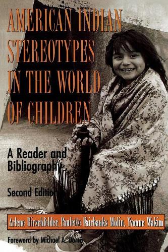 Бумажная книга «American Indian Stereotypes in the World of Children: A Reader and Bibliography», авторов Арлин Хиршфельдер, Майкл А. Доррис, Полетт Ф. Молин, Ивонн Ваким - фото №1
