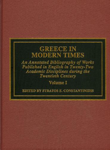 Бумажная книга «Greece in Modern Times: An Annotated Bibliography of Works Published in English in Twenty-Two Academic Disciplines During the Twentieth Century», автор Стратос Константинидис - фото №1