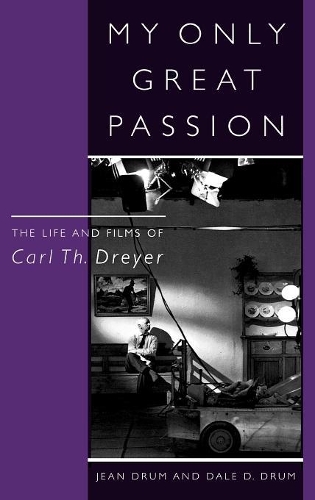 Бумажная книга «My Only Great Passion: The Life and Films of Carl Th. Dreyer», авторов Дейл Д. Драм, Жан Драм - фото №1