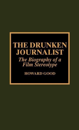 Бумажная книга «The Drunken Journalist: The Biography of a Film Stereotype», автор Говард Гуд - фото №1