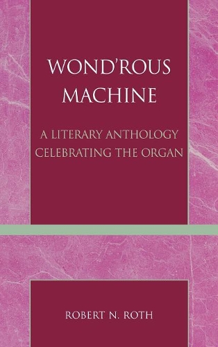 Бумажная книга «Wond'rous Machine: A Literary Anthology Celebrating the Organ», автор Роберт Н. Рот - фото №1