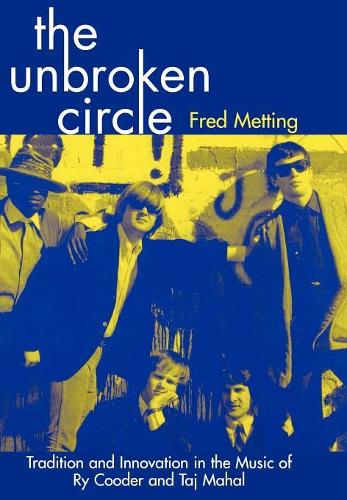 Бумажная книга «The Unbroken Circle: Tradition and Innovation in the Music of Ry Cooder and Taj Mahal», автор Фред Меттинг - фото №1