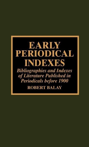 Паперова книга «Early Periodical Indexes: Bibliographies and Indexes of Literature Published in Periodicals before 1900», автор Роберт Балей - фото №1