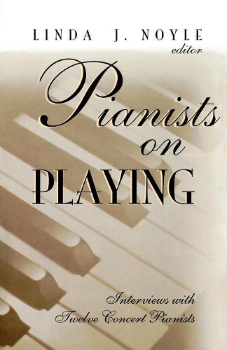 Бумажная книга «Pianists on Playing: Interviews with Twelve Concert Pianists», автор Линда Дж. Нойл - фото №1