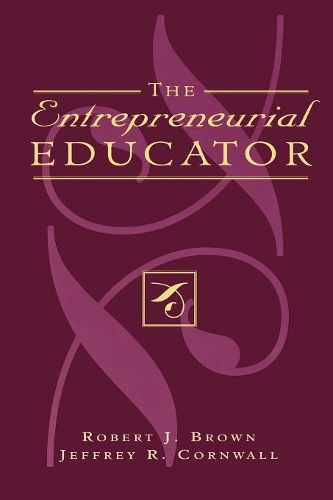 Бумажная книга «The Entrepreneurial Educator», авторов Джеффри Р. Корнуэлл, Роберт Дж. Браун - фото №1