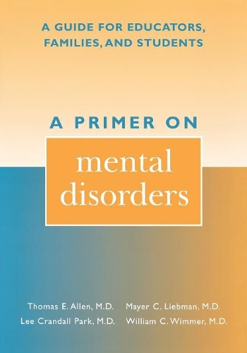 Бумажная книга «A Primer on Mental Disorders: A Guide for Educators, Families, and Students», авторов Ли Крэндалл Парк, Майер К. Либман, Томас Э. Аллен, Уильям К. Уиммер - фото №1