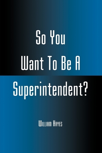 Бумажная книга «So You Want To Be A Superintendent?», автор Уильям Хейс - фото №1