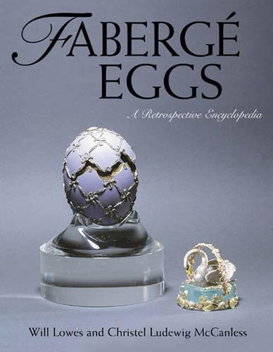 Бумажная книга «Fabergé Eggs: A Retrospective Encyclopedia», авторов Кристель Людевиг МакКанлесс, Уилл Лоус - фото №1