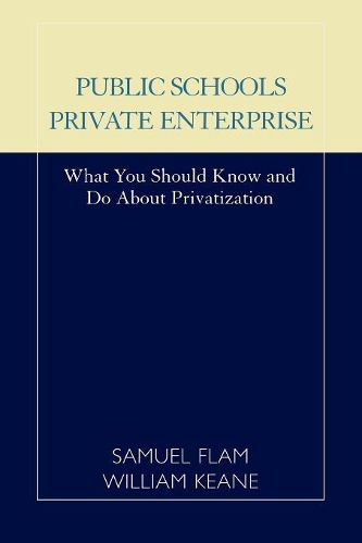 Паперова книга «Public Schools/Private Enterprise: What You Should Know and Do About Privatization», авторів Семюель Флам, Вільям Г. Кін - фото №1