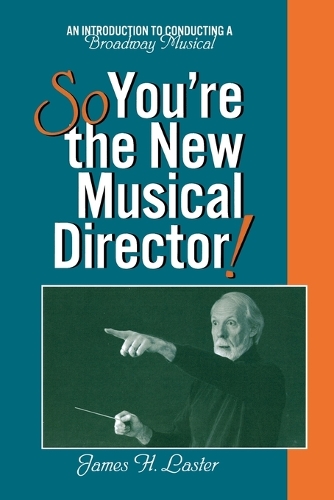 Бумажная книга «So, You're the New Musical Director!: An Introduction to Conducting a Broadway Musical», автор Джеймс Х. Ластер - фото №1