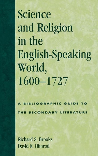 Бумажная книга «Science and Religion in the English-Speaking World, 1600-1727: A Bibliographic Guide to the Secondary Literature», авторов Дэвид К. Химрод, Ричард С. Брукс - фото №1