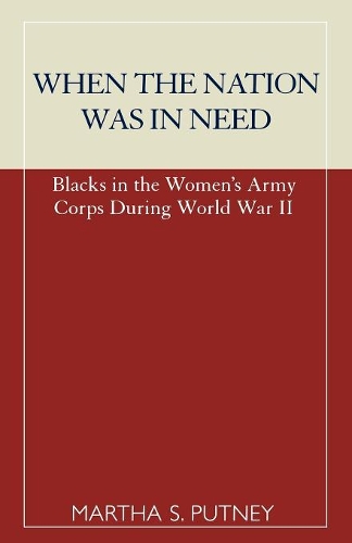 Бумажная книга «When the Nation was in Need: Blacks in the Women's Army Corps During World War II», автор Марта С. Патни - фото №1
