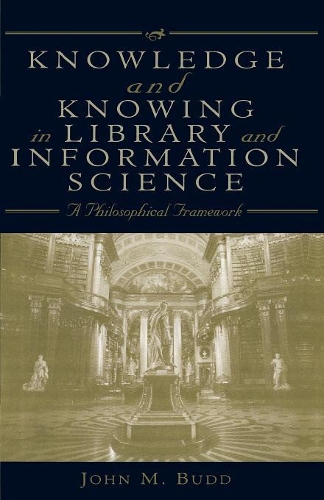 Бумажная книга «Knowledge and Knowing in Library and Information Science: A Philosophical Framework», автор Джон М. Бадд - фото №1