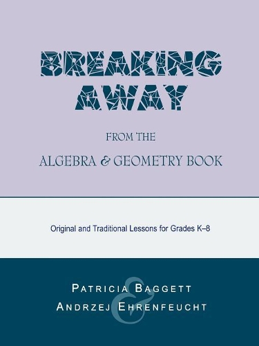 Паперова книга «Breaking Away from the Algebra and Geometry Book: Original and Traditional Lessons for Grades K-8», авторів Анджей Еренфейхт, Патриція Беггетт - фото №1