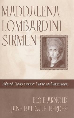 Бумажная книга «Maddalena Lombardini Sirmen: Eighteenth-Century Composer, Violinist, and Businesswoman», автор Элси Арнольд - фото №1