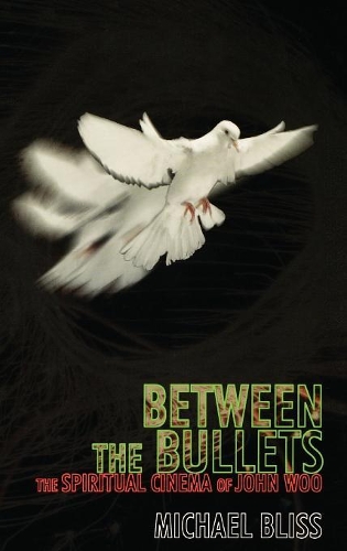 Бумажная книга «Between the Bullets: The Spiritual Cinema of John Woo», автор Майкл Блисс - фото №1