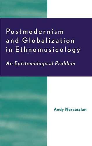 Бумажная книга «Postmodernism and Globalization in Ethnomusicology: An Epistemological Problem», автор Энди Х. Нерчессян - фото №1