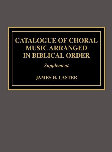 Бумажная книга «Catalogue of Choral Music Arranged in Biblical Order: Supplement to», автор Джеймс Х. Ластер - фото №1