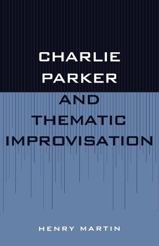 Паперова книга «Charlie Parker and Thematic Improvisation», автор Генрі Мартін - фото №1