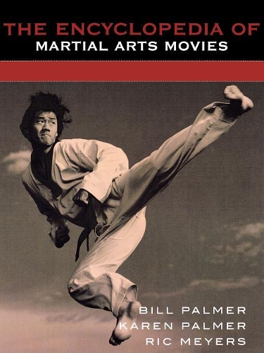 Бумажная книга «The Encyclopedia of Martial Arts Movies», авторов Билл Палмер, Карен Палмер, Рик Майерс - фото №1
