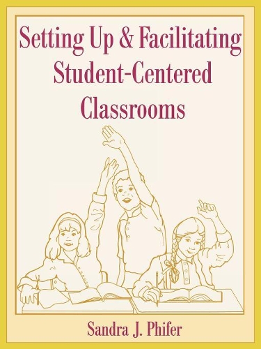 Бумажная книга «Setting Up and Facilitating Student-Centered Classrooms», автор Сандра Фифер - фото №1