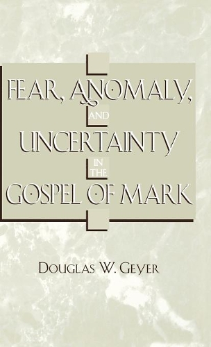Бумажная книга «Fear, Anomaly, and Uncertainty in the Gospel of Mark», автор Дуглас В. Гейер - фото №1