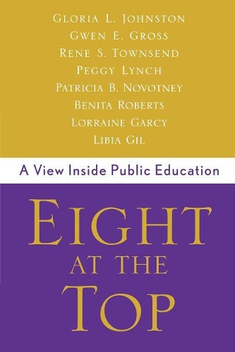 Паперова книга «Eight at the Top: A View Inside Public Education», авторів Глорія Джонстон, Гвен Гросс, Пет Новотні, Пеггі Лінч, Рене Таунсенд - фото №1