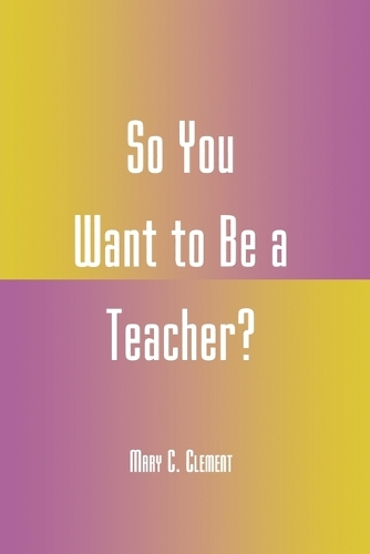 Бумажная книга «So You Want to Be a Teacher?», автор Мэри К. Клемент - фото №1