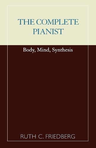 Бумажная книга «The Complete Pianist: Body, Mind, Synthesis», автор Рут К. Фридберг - фото №1