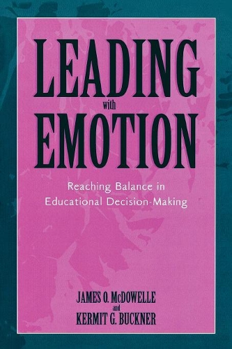 Бумажная книга «Leading With Emotion: Reaching Balance in Educational Decision Making», авторов Джеймс Макдауэлл, Кермит Г. Бакнер - фото №1