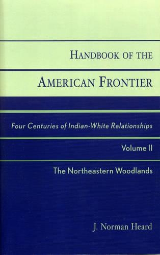 Паперова книга «Handbook of the American Frontier, The Northeastern Woodlands: Four Centuries of Indian-White Relationships», автор Норман Дж. Херд - фото №1