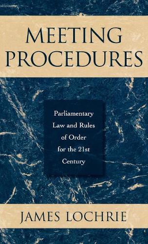 Бумажная книга «Meeting Procedures: Parliamentary Law and Rules of Order for the 21st Century», автор Джеймс Локри - фото №1