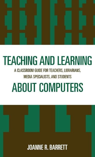 Паперова книга «Teaching and Learning about Computers: A Classroom Guide for Teachers, Librarians, Media Specialists, and Students», автор Джоанн Р. Барретт - фото №1