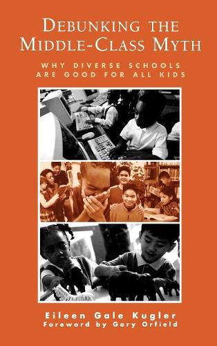 Бумажная книга «Debunking the Middle-Class Myth: Why Diverse Schools Are Good for All Kids», автор Эйлин Гейл Куглер - фото №1