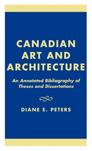 Бумажная книга «Canadian Art and Architecture: An Annotated Bibliography of Theses and Dissertations», автор Дайан Э. Питерс - фото №1