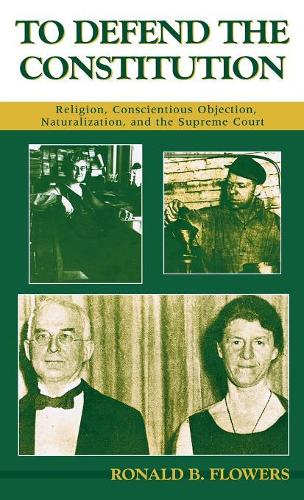 Паперова книга «To Defend the Constitution: Religion, Conscientious Objection, Naturalization, and the Supreme Court», автор Рональд Б. Флауерс - фото №1