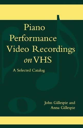 Бумажная книга «Piano Performance Video Recordings on VHS: A Selected Catalog», авторов Анна Гиллеспи, Джон Гиллеспи - фото №1