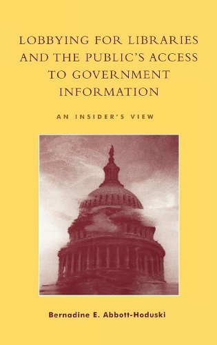 Бумажная книга «Lobbying for Libraries and the Public's Access to Government Information: An Insider's View», автор Бернадин Э. Эббот-Ходуски - фото №1