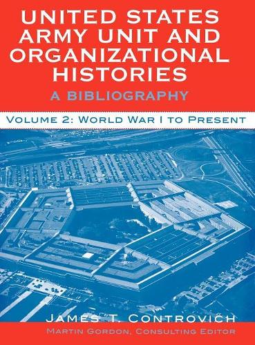 Бумажная книга «United States Army Unit and Organizational Histories: A Bibliography, World War I to the Present», автор Джеймс Т. Контрович - фото №1